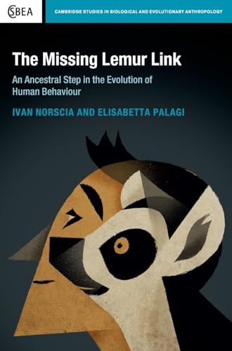 The Missing Lemur Link: An Ancestral Step in the Evolution of Human Behaviour: 74 (Cambridge Studies in Biological and Evolutionary Anthropology, Series Number 74)
